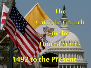 T he Catholic Church in the United States