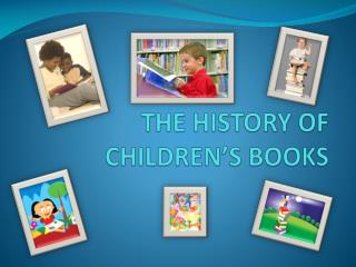 THE HISTORY OF CHILDREN’S BOOKS