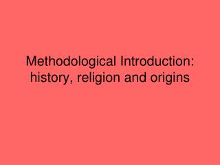 Methodological Introduction: history, religion and origins