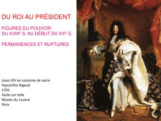 Louis XIV en costume de sacre Hyacinthe Rigaud 1701 Huile sur toile Musée du Louvre Paris