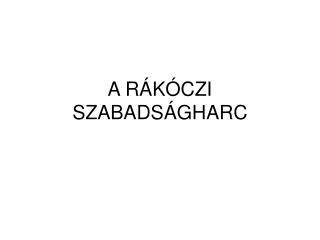 A RÁKÓCZI SZABADSÁGHARC