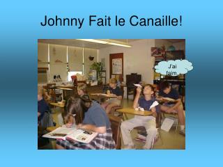 Johnny Fait le Canaille!