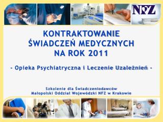 KONTRAKTOWANIE ŚWIADCZEŃ MEDYCZNYCH NA ROK 2011 - Opieka Psychiatryczna i Leczenie Uzależnień -