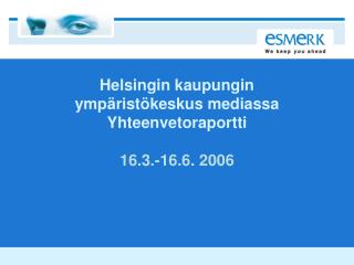Helsingin kaupungin ympäristökeskus mediassa Yhteenvetoraportti 16.3.-16.6. 2006