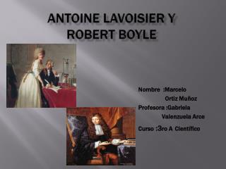 Antoine Lavoisier y Robert Boyle