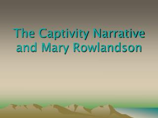 The Captivity Narrative and Mary Rowlandson