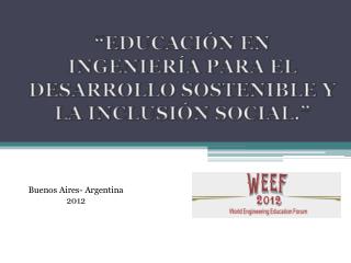 “EDUCACIÓN EN INGENIERÍA PARA EL DESARROLLO SOSTENIBLE Y LA INCLUSIÓN SOCIAL.”