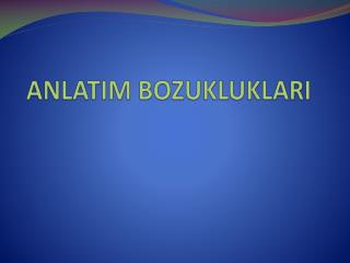 ANLATIM BOZUKLUKLARI