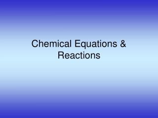 Chemical Equations &amp; Reactions