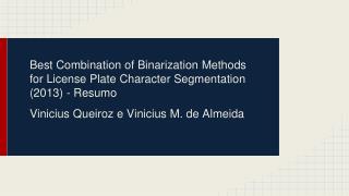 Best Combination of Binarization Methods for License Plate Character Segmentation (2013) - Resumo