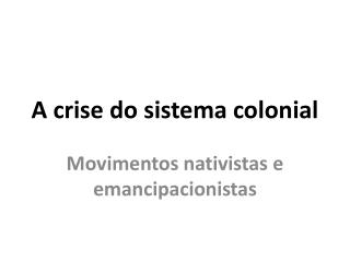 A crise do sistema colonial