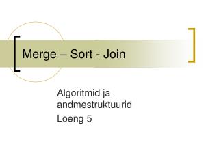 Merge – Sort - Join