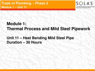 Module 1: Thermal Process and Mild Steel Pipework Unit 11 – Heat Bending Mild Steel Pipe