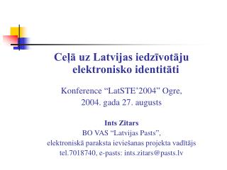 Ceļā uz Latvijas iedzīvotāju elektronisko identitāti Konference “LatSTE’2004” Ogre,