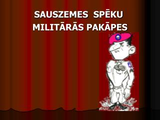 SAUSZEMES  SPĒKU  MILITĀRĀS PAKĀPES
