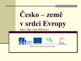 Česko – země v srdci Evropy autor: Mgr. Jana Mikešová