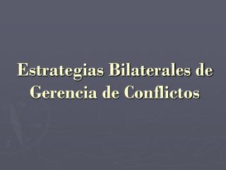Estrategias Bilaterales de Gerencia de Conflictos