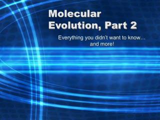 Molecular Evolution, Part 2