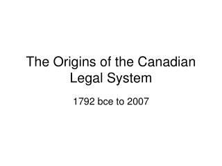 The Origins of the Canadian Legal System