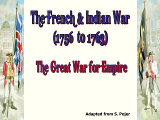 The French &amp; Indian War (1756 to 1763)