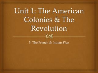 Unit 1: The American Colonies &amp; The Revolution