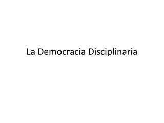 La Democracia Disciplinaria