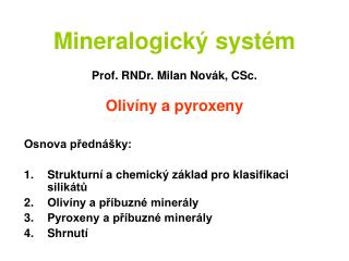 Mineralogický systém Prof. RNDr. Milan Novák, CSc. Olivíny a pyroxeny