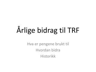 Årlige bidrag til TRF