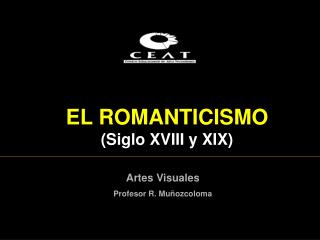 EL ROMANTICISMO ( Siglo XVIII y XIX )