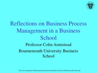 Reflections on Business Process Management in a Business School