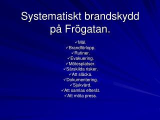 Systematiskt brandskydd på Frögatan .