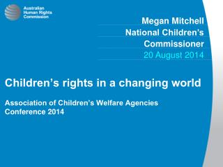 Children’s rights in a changing world Association of Children’s Welfare Agencies Conference 2014