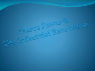 Steam Power &amp; The Industrial Revolution