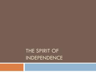 THE SPIRIT OF INDEPENDENCE