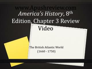 America’s History , 8 th Edition, Chapter 3 Review Video