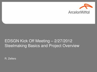 EDSGN Kick Off Meeting – 2/27/2012 Steelmaking Basics and Project Overview