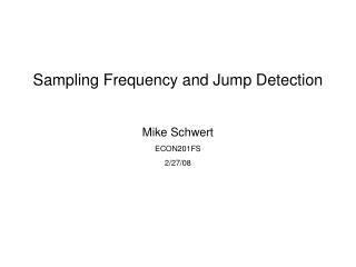 Sampling Frequency and Jump Detection Mike Schwert ECON201FS 2/27/08