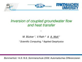 Inversion of coupled groundwater flow and heat transfer M. Bücker 1 , V.Rath 2 &amp; A. Wolf 1