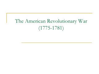 The American Revolutionary War (1775-1781)