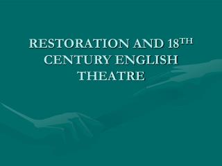 RESTORATION AND 18 TH CENTURY ENGLISH THEATRE