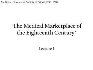 ‘ The Medical Marketplace of the Eighteenth Century ’
