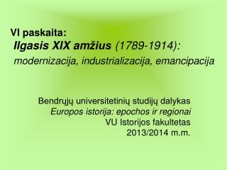 V I paskaita: Ilgasis XIX am žius (1789-1914): modernizacija, industrializacija, emancipacija