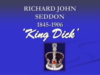 RICHARD JOHN SEDDON 1845-1906