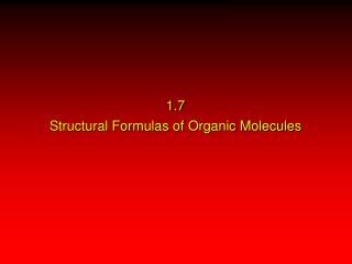 1.7 Structural Formulas of Organic Molecules
