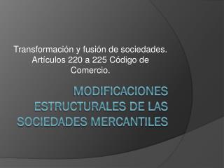 Modificaciones estructurales de las sociedades mercantiles