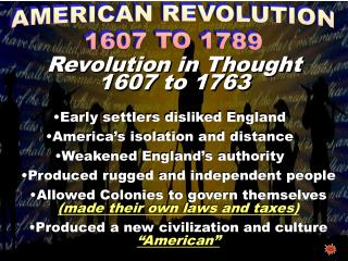 Early settlers disliked England America’s isolation and distance Weakened England’s authority