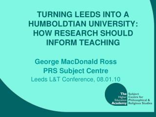 TURNING LEEDS INTO A HUMBOLDTIAN UNIVERSITY: HOW RESEARCH SHOULD INFORM TEACHING