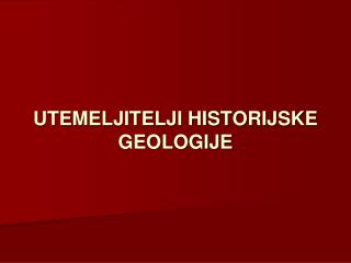 UTEMELJITELJI HISTORIJSKE GEOLOGIJE