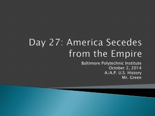 Day 27: America Secedes from the Empire