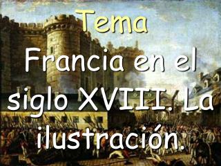 Tema Francia en el siglo XVIII. La ilustración.